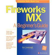 Fireworks MX : A Beginner's Guide by Cavanaugh, Kim, 9780072223675
