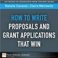 How to Write Proposals and Grant Applications That Win by Canavor, Natalie; Meirowitz, Claire, 9780132543675