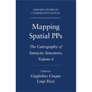 Mapping Spatial PPs The Cartography of Syntactic Structures, Volume 6 by Cinque, Guglielmo; Rizzi, Luigi, 9780195393675