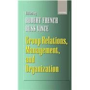 Group Relations, Management, and Organization by French, Robert; Vince, Russ, 9780198293675