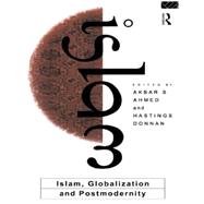 Islam, Globalization and Postmodernity by Ahmed,Akbar S.;Ahmed,Akbar S., 9780415093675