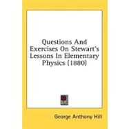 Questions And Exercises On Stewart's Lessons In Elementary Physics by Hill, George Anthony, 9780548823675