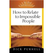 How To Relate To Impossible People by Purnell, Dick, 9780736923675