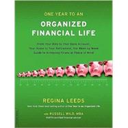 One Year to an Organized Financial Life From Your Bills to Your Bank Account, Your Home to Your Retirement, the Week-by-Week Guide to Achieving Financial Peace of Mind by Leeds, Regina; Wild, Russell, 9780738213675