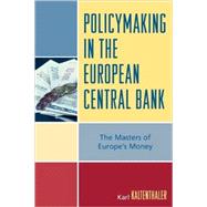 Policymaking in the European Central Bank The Masters of Europe's Money by Kaltenthaler, Karl, 9780742553675