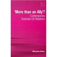 'More than an Ally'?: Contemporary Australia-US Relations by Kelton,Maryanne, 9780754673675