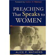 Preaching That Speaks to Women by Mathews, Alice P., 9780801023675