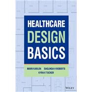 Healthcare Design Basics by Karlen, Mark; Roberts , Saglinda H.; Tucker, Kyra K., 9781119813675