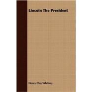 Lincoln The President by Whitney, Henry Clay, 9781408683675