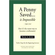 A Penny Saved... Is Impossible by Jones, Frank A., Jr., 9781425723675
