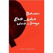 Between East and West/Word and Image by Geng, Youzhuang, 9781481303675