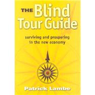The Blind Tour Guide: Surviving and Prospering in the New Economy by Lambe, Patrick, 9789812323675