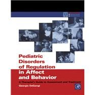 Pediatric Disorders of Regulation in Affect and Behavior : A Therapist's Guide to Assessment and Treatment by Degangi, Georgia A., 9780080513676