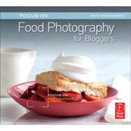 Focus on Food Photography for Bloggers: Focus on the Fundamentals by Armendariz; Matt, 9780240823676