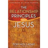 The Relationship Principles of Jesus by Tom Holladay, Teaching Pastor, Saddleback Church, 9780310283676