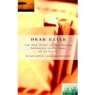 Dear Exile The True Story of Two Friends Separated (for a Year) by an Ocean by Liftin, Hilary; Montgomery, Kate, 9780375703676
