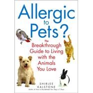 Allergic to Pets? The Breakthrough Guide to Living with the Animals You Love by KALSTONE, SHIRLEE, 9780553383676