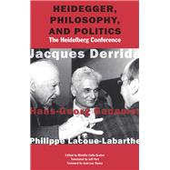 Heidegger, Philosophy, and Politics The Heidelberg Conference by Derrida, Jacques; Gadamer, Hans-Georg; Lacoue-Labarthe, Philippe; Calle-Gruber, Mireille; Fort, Jeff; Nancy, Jean-Luc, 9780823273676