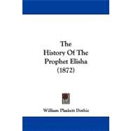 The History of the Prophet Elisha by Dothie, William Plaskett, 9781104333676