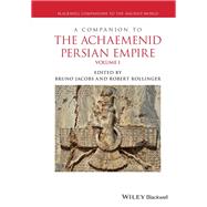 A Companion to the Achaemenid Persian Empire, 2 Volume Set by Jacobs, Bruno; Rollinger, Robert, 9781119113676
