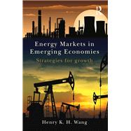 Energy Markets in Emerging Economies: Strategies for growth by Wang; Henry K. H., 9781138783676