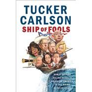 Ship of Fools How a Selfish Ruling Class Is Bringing America to the Brink of Revolution by Carlson, Tucker, 9781501183676