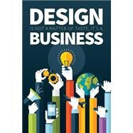 Design Is Not a Matter of Taste, It's a Business by Lindborg, Jacob, 9781502863676
