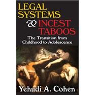 Legal Systems and Incest Taboos: The Transition from Childhood to Adolescence by Cohen,Yehudi A., 9780202363677