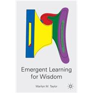 Emergent Learning for Wisdom by Taylor, Marilyn M., 9780230603677