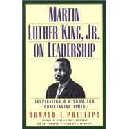 Martin Luther King, Jr. , on Leadership : Inspiration and Wisdom for Challenging Times by Phillips, Donald T., 9780446523677
