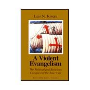 A Violent Evangelism by Rivera, Luis Nestor Miranda, 9780664253677