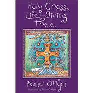 Holy Cross, Life-Giving Tree by O'flynn, Donnel; O'flynn, Aidan, 9780819233677