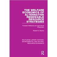 The Welfare Economics of Alternative Renewable Resource Strategies by Stavins, Robert N., 9781138083677