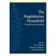 The Magdalenian Household: Unraveling Domesticity by Zubrow, Ezra; Audouze, Francoise; Enloe, James, 9781438433677