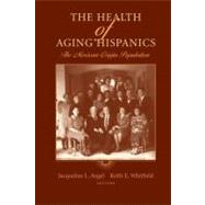 The Health of Aging Hispanics: The Mexican-origin Population by Angel, Jacqueline L., 9781441923677