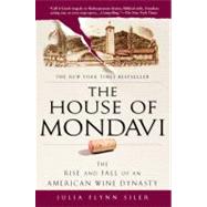 The House of Mondavi The Rise and Fall of an American Wine Dynasty by Siler, Julia Flynn, 9781592403677