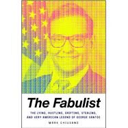 The Fabulist The Lying, Hustling, Grifting, Stealing, and Very American Legend of George Santos by Chiusano, Mark, 9781668043677