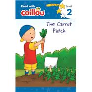Caillou: The Carrot Patch - Read with Caillou, Level 2 by Paradis, Anne; Sevigny, Eric, 9782897183677