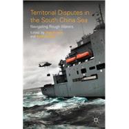Territorial Disputes in the South China Sea Navigating Rough Waters by Huang, Jing; Billo, Andrew, 9781137463678
