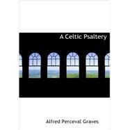 A Celtic Psaltery by Graves, Alfred Perceval, 9781437503678