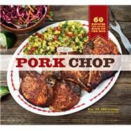 Pork Chop 60 Recipes for Living High On the Hog by Lampe, Ray 