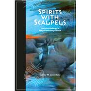 Spirits with Scalpels: The Cultural Biology of Religious Healing in Brazil by Greenfield,Sidney M, 9781598743678
