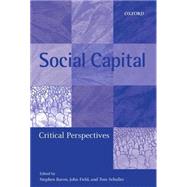 Social Capital Critical Perspectives by Baron, Stephen; Field, John; Schuller, Tom, 9780199243679