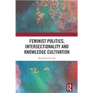Feminist Politics, Intersectionality and Knowledge Cultivation by Radhika Govinda, 9780367853679