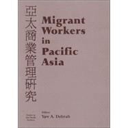 Migrant Workers in Pacific Asia by Debrah,Yaw A.;Debrah,Yaw A., 9780714653679