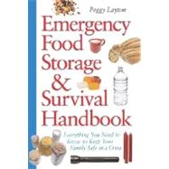 Emergency Food Storage & Survival Handbook Everything You Need to Know to Keep Your Family Safe in a Crisis by LAYTON, PEGGY, 9780761563679