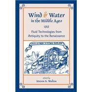 Wind & Water in the Middle Ages by Walton, Steven A., 9780866983679