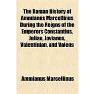 The Roman History of Ammianus Marcellinus by Marcellinus, Ammianus, 9781153813679