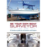 Be Your Own Boat Surveyor A hands-on guide for all owners and buyers by Pike, Dag, 9781472903679