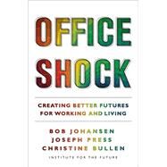 Office Shock Creating Better Futures for Working and Living by Johansen, Bob; Press, Joseph; Bullen, Christine, 9781523003679